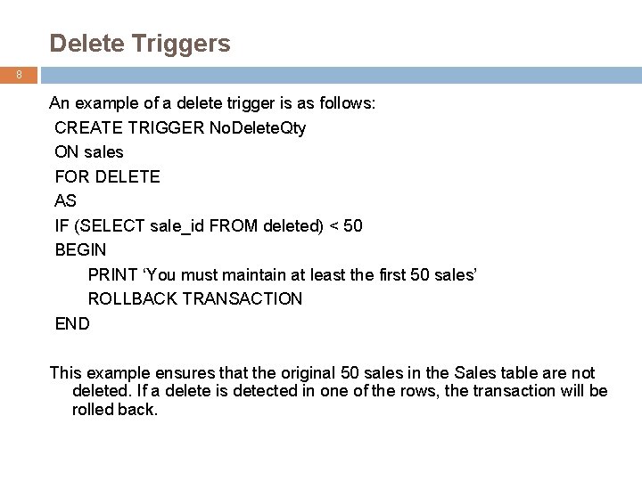 Delete Triggers 8 An example of a delete trigger is as follows: CREATE TRIGGER
