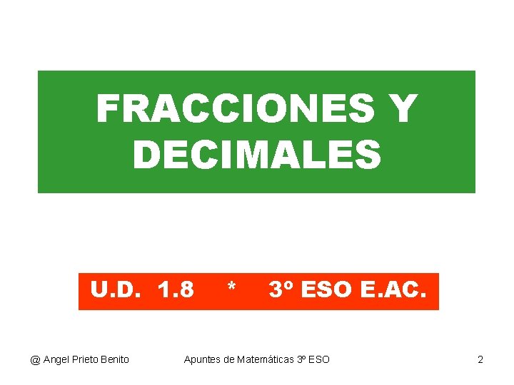 FRACCIONES Y DECIMALES U. D. 1. 8 @ Angel Prieto Benito * 3º ESO