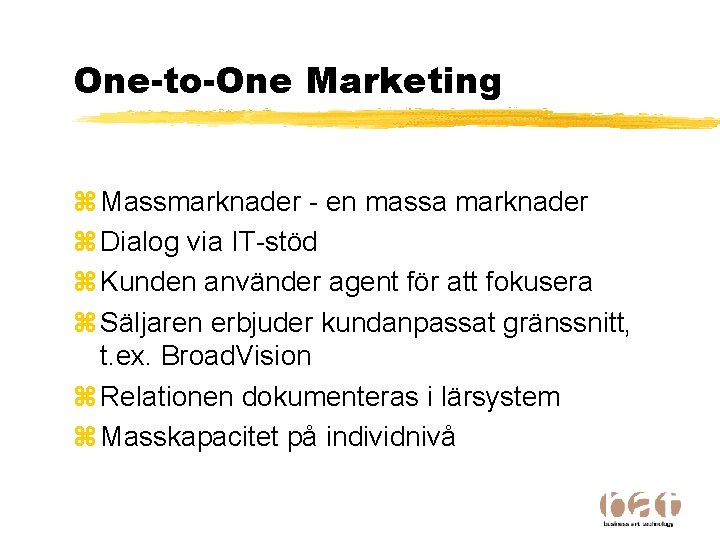 One-to-One Marketing z Massmarknader - en massa marknader z Dialog via IT-stöd z Kunden