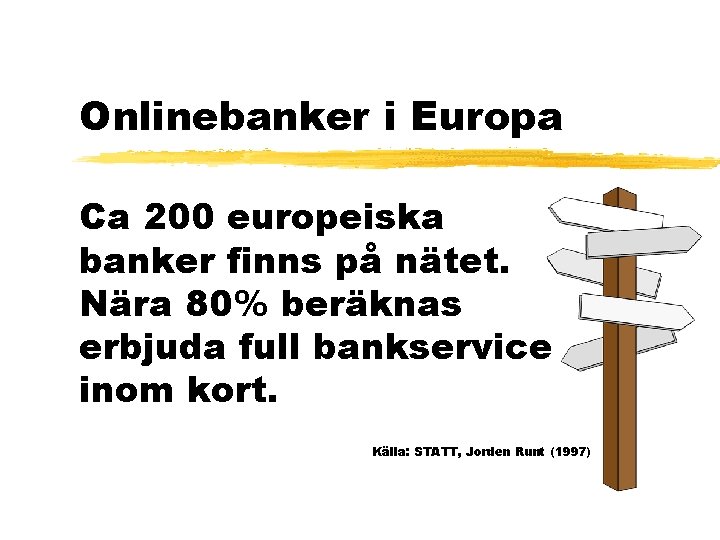 Onlinebanker i Europa Ca 200 europeiska banker finns på nätet. Nära 80% beräknas erbjuda