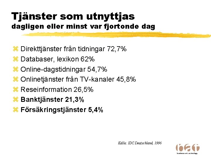 Tjänster som utnyttjas dagligen eller minst var fjortonde dag z Direkttjänster från tidningar 72,