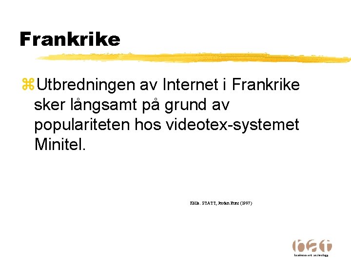 Frankrike z. Utbredningen av Internet i Frankrike sker långsamt på grund av populariteten hos