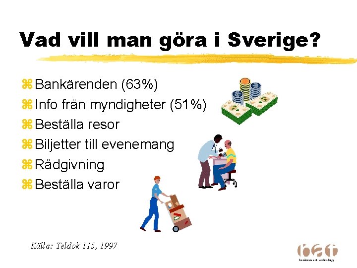 Vad vill man göra i Sverige? z Bankärenden (63%) z Info från myndigheter (51%)