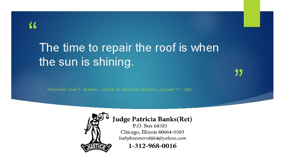 “ The time to repair the roof is when the sun is shining. PRESIDENT