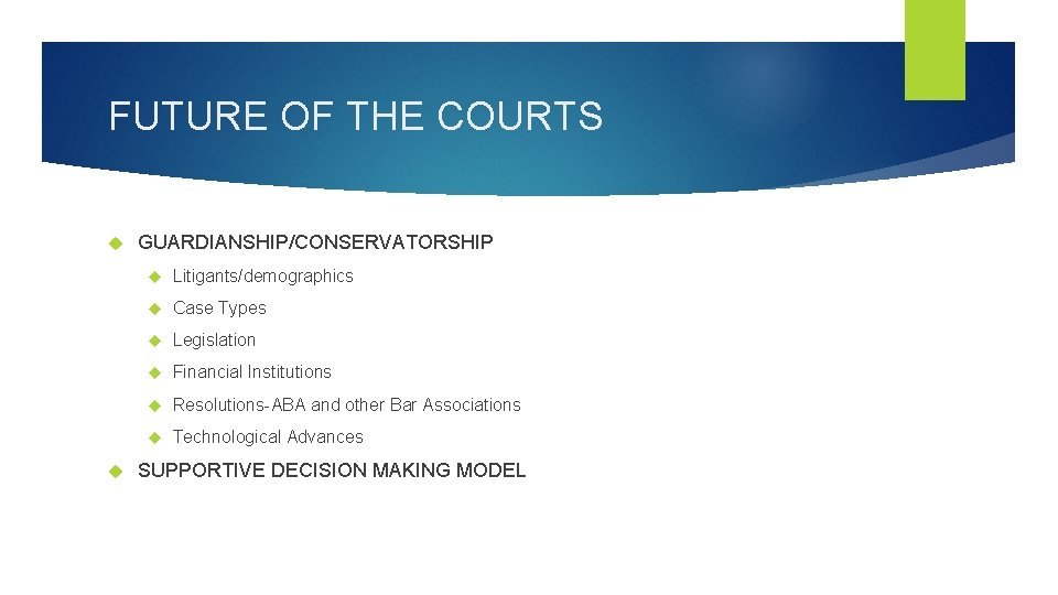 FUTURE OF THE COURTS GUARDIANSHIP/CONSERVATORSHIP Litigants/demographics Case Types Legislation Financial Institutions Resolutions-ABA and other