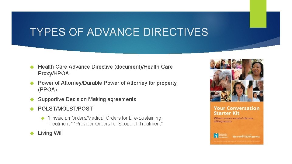 TYPES OF ADVANCE DIRECTIVES Health Care Advance Directive (document)/Health Care Proxy/HPOA Power of Attorney/Durable
