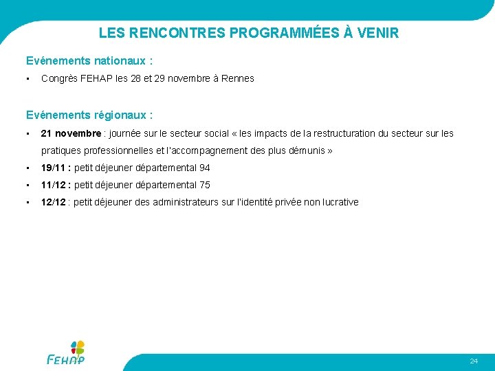 LES RENCONTRES PROGRAMMÉES À VENIR Evénements nationaux : • Congrès FEHAP les 28 et