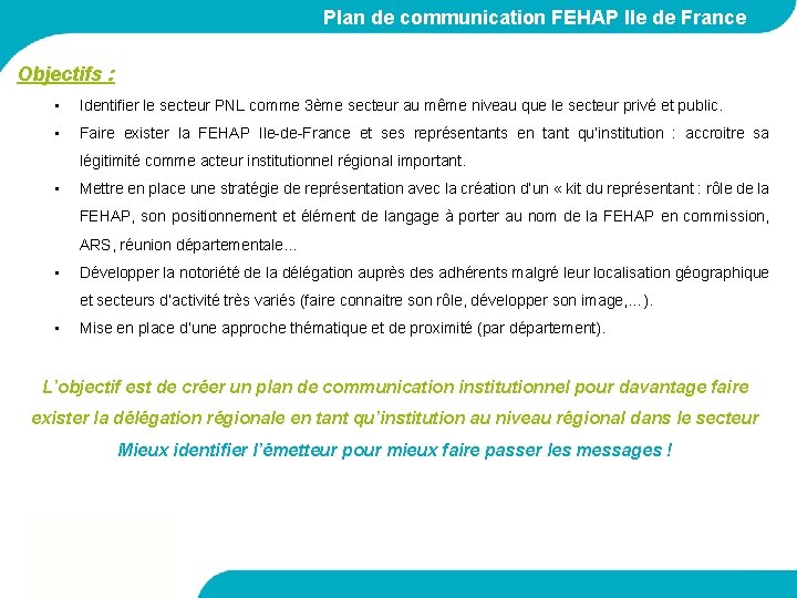 Plan de communication FEHAP Ile de France Objectifs : • Identifier le secteur PNL