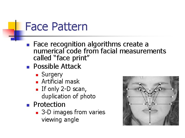 Face Pattern n n Face recognition algorithms create a numerical code from facial measurements