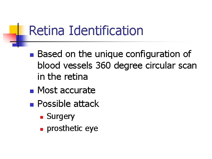 Retina Identification n Based on the unique configuration of blood vessels 360 degree circular