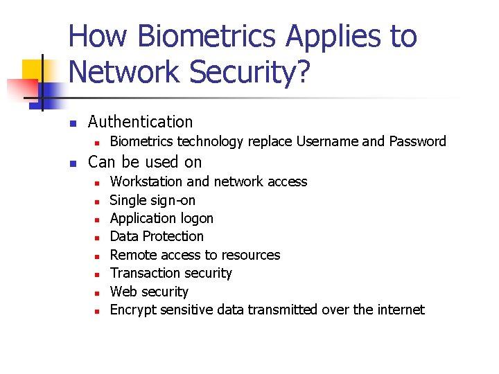 How Biometrics Applies to Network Security? n Authentication n n Biometrics technology replace Username