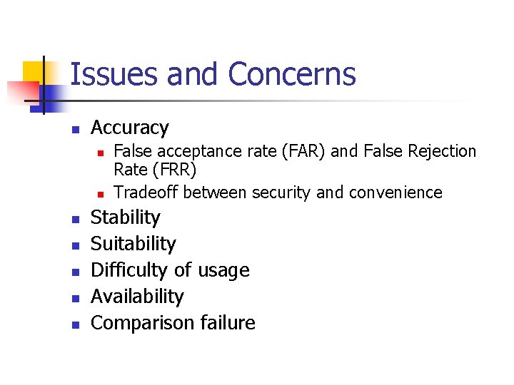 Issues and Concerns n Accuracy n n n n False acceptance rate (FAR) and