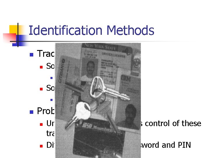 Identification Methods n Traditional identification n Something that you have n n Something that