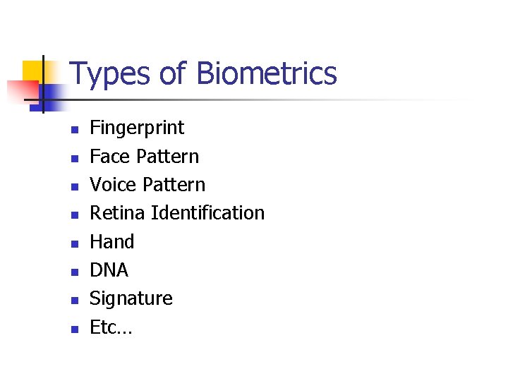 Types of Biometrics n n n n Fingerprint Face Pattern Voice Pattern Retina Identification