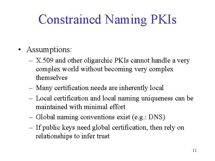 Constrained Naming PKIs • Assumptions: – X. 509 and other oligarchic PKIs cannot handle