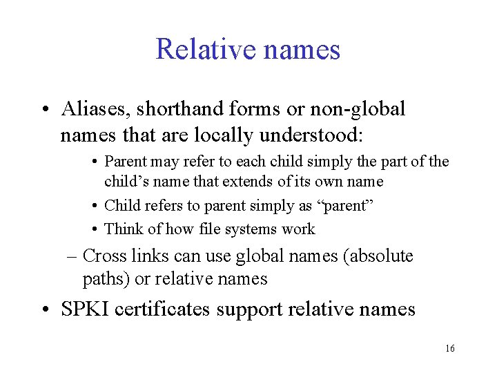 Relative names • Aliases, shorthand forms or non-global names that are locally understood: •