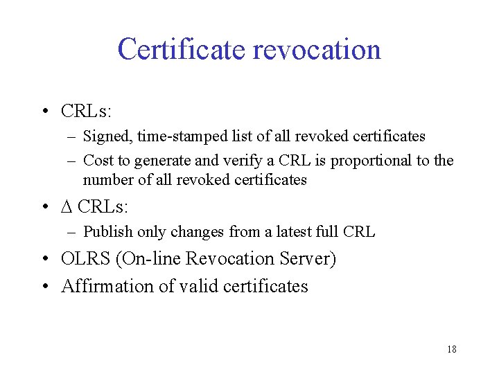 Certificate revocation • CRLs: – Signed, time-stamped list of all revoked certificates – Cost