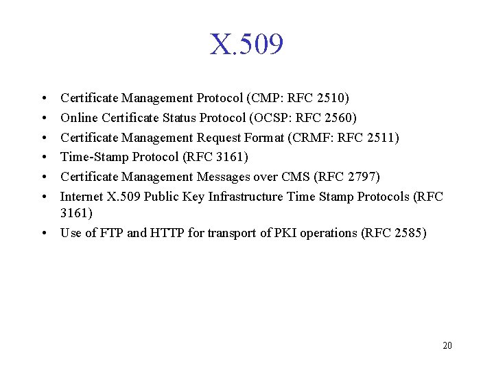 X. 509 • • • Certificate Management Protocol (CMP: RFC 2510) Online Certificate Status