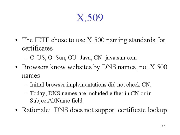 X. 509 • The IETF chose to use X. 500 naming standards for certificates