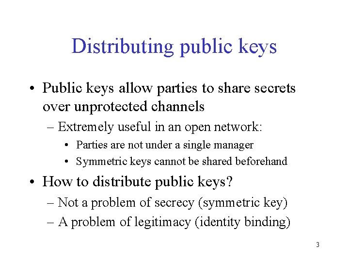 Distributing public keys • Public keys allow parties to share secrets over unprotected channels