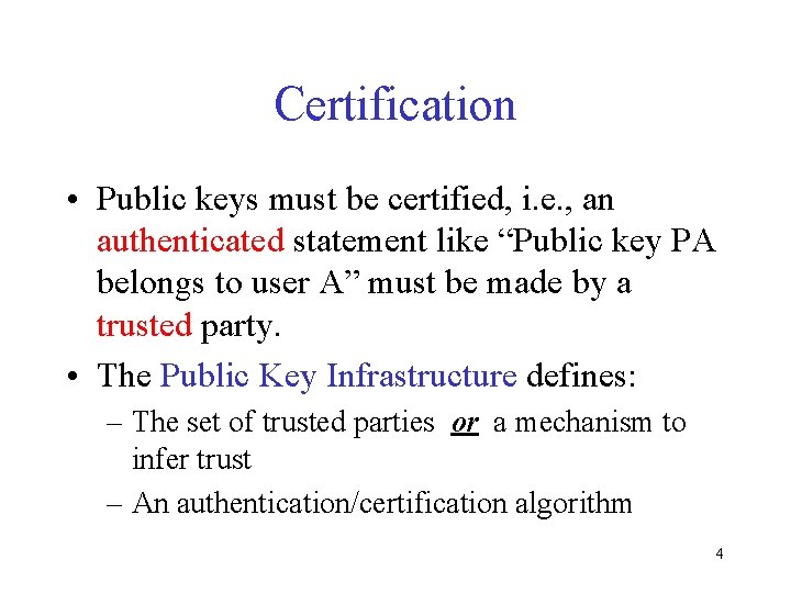 Certification • Public keys must be certified, i. e. , an authenticated statement like