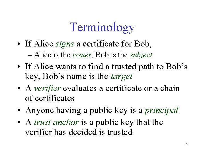 Terminology • If Alice signs a certificate for Bob, – Alice is the issuer,