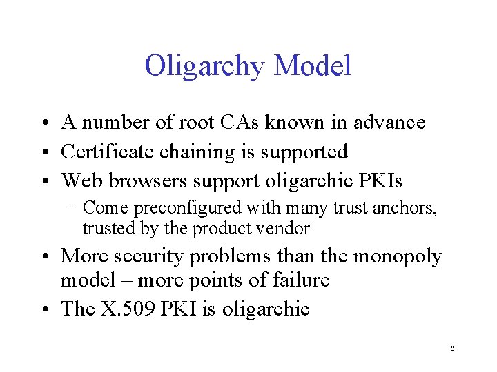 Oligarchy Model • A number of root CAs known in advance • Certificate chaining