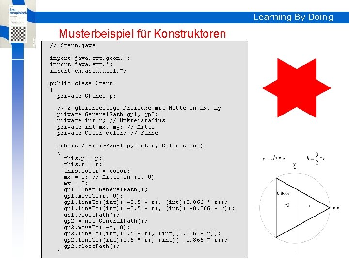 Learning By Doing Musterbeispiel für Konstruktoren // Stern. java import java. awt. geom. *;