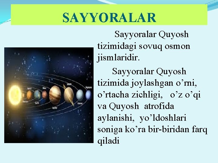 SAYYORALAR Sayyoralar Quyosh tizimidagi sovuq osmon jismlaridir. Sayyoralar Quyosh tizimida joylashgan o’rni, o’rtacha zichligi,