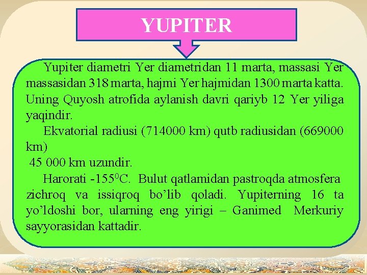 YUPITER Yupiter diametri Yer diametridan 11 marta, massasi Yer massasidan 318 marta, hajmi Yer