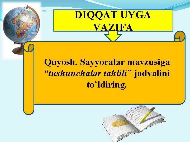 DIQQAT UYGA VAZIFA Quyosh. Sayyoralar mavzusiga “tushunchalar tahlili” jadvalini to’ldiring. 