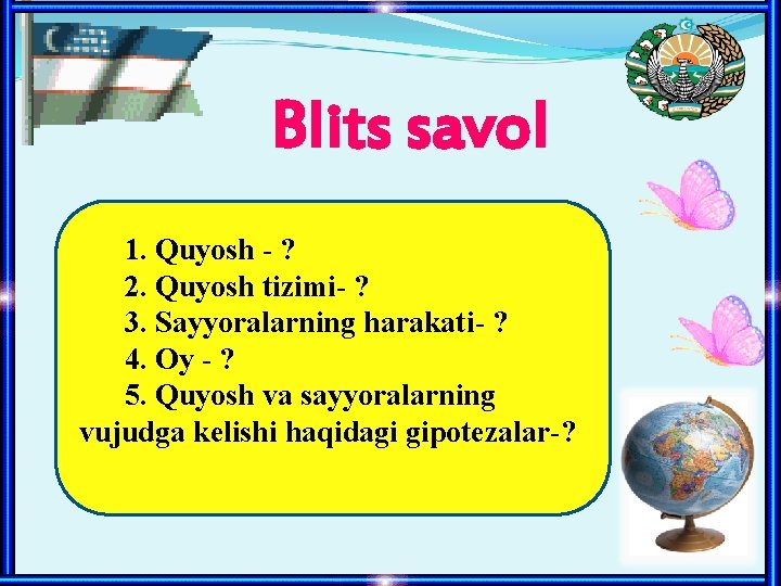 Blits savol 1. Quyosh - ? 2. Quyosh tizimi- ? 3. Sayyoralarning harakati- ?