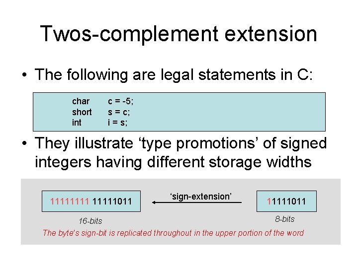 Twos-complement extension • The following are legal statements in C: char short int c