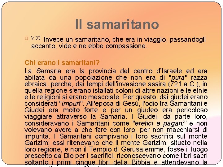 Il samaritano Invece un samaritano, che era in viaggio, passandogli accanto, vide e ne