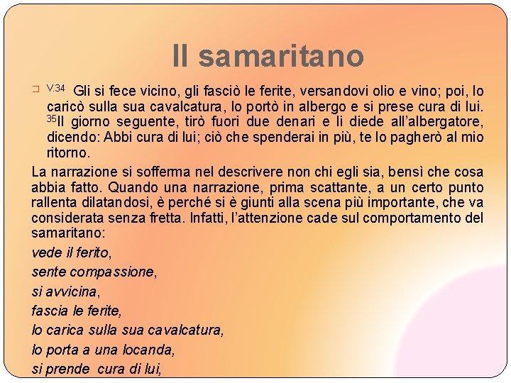 Il samaritano Gli si fece vicino, gli fasciò le ferite, versandovi olio e vino;