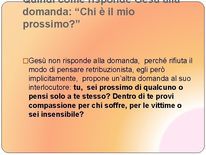 Quindi come risponde Gesù alla domanda: “Chi è il mio prossimo? ” �Gesù non