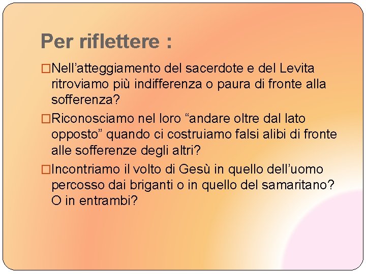 Per riflettere : �Nell’atteggiamento del sacerdote e del Levita ritroviamo più indifferenza o paura