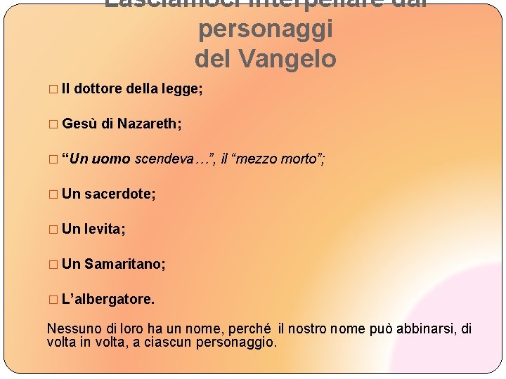 Lasciamoci interpellare dai personaggi del Vangelo � Il dottore della legge; � Gesù di