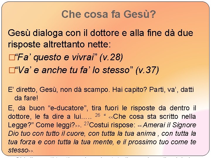 Che cosa fa Gesù? Gesù dialoga con il dottore e alla fine dà due
