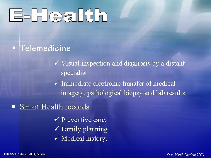 § Telemedicine ü Visual inspection and diagnosis by a distant specialist. ü Immediate electronic