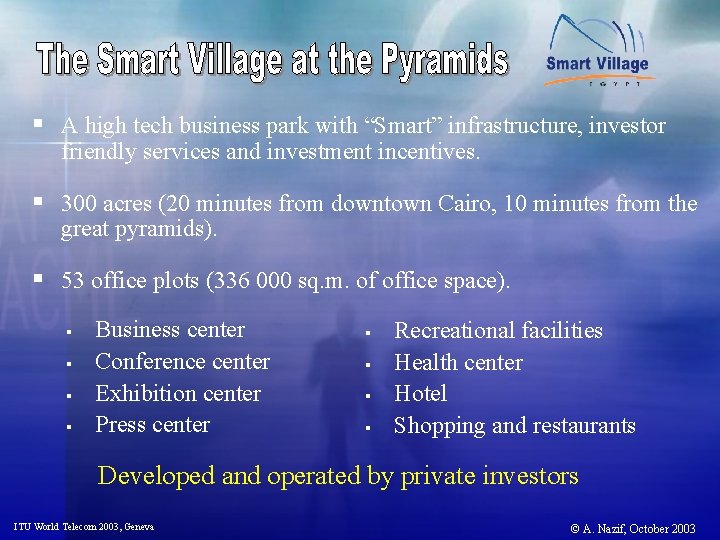 § A high tech business park with “Smart” infrastructure, investor friendly services and investment