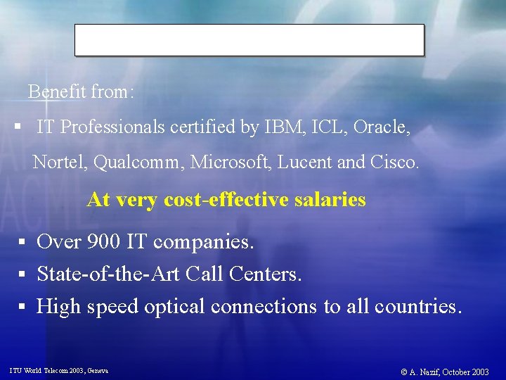 Benefit from: § IT Professionals certified by IBM, ICL, Oracle, Nortel, Qualcomm, Microsoft, Lucent