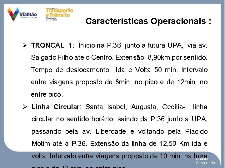 Características Operacionais : Ø TRONCAL 1: Início na P. 36 junto a futura UPA,