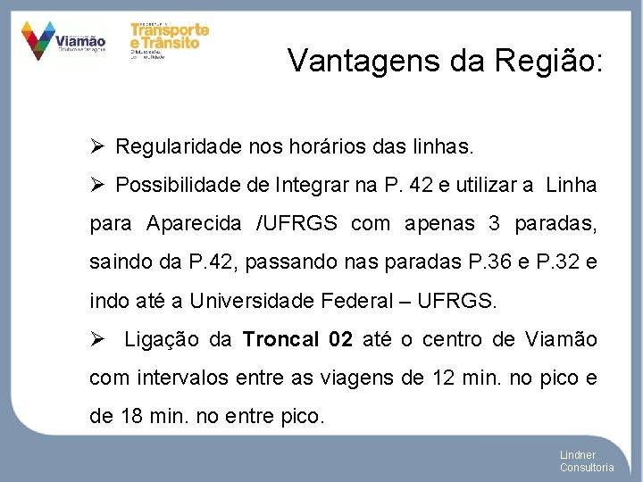 Vantagens da Região: Ø Regularidade nos horários das linhas. Ø Possibilidade de Integrar na