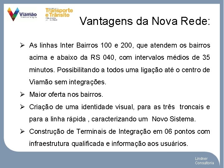 Vantagens da Nova Rede: Ø As linhas Inter Bairros 100 e 200, que atendem