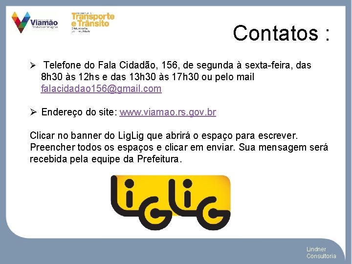 Contatos : Ø Telefone do Fala Cidadão, 156, de segunda à sexta-feira, das 8