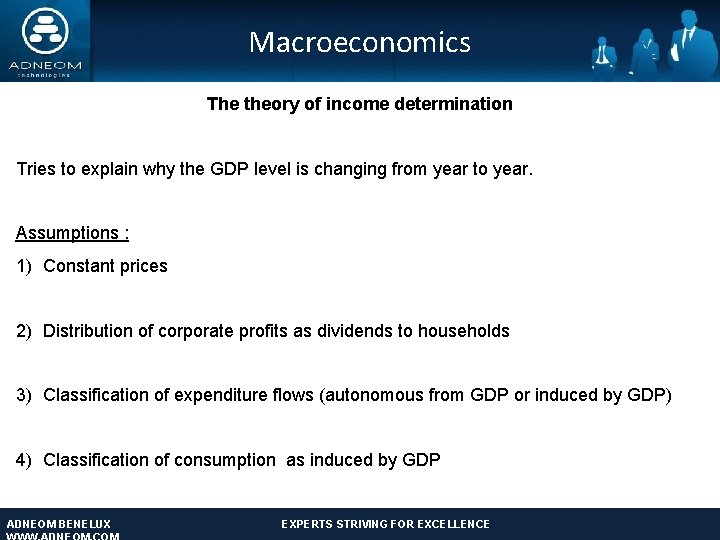 Macroeconomics The theory of income determination Tries to explain why the GDP level is