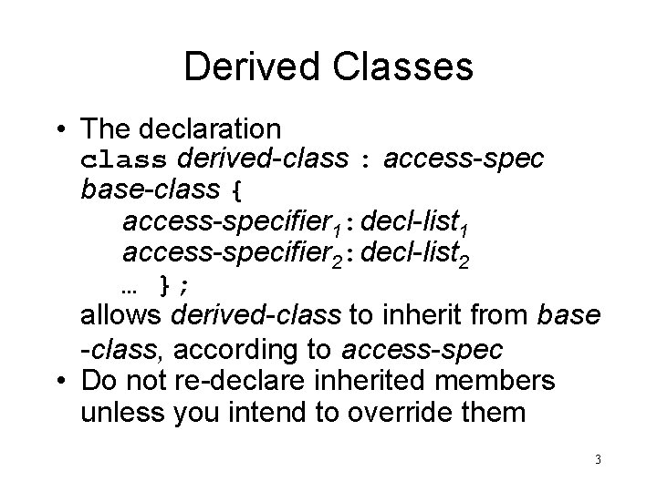 Derived Classes • The declaration class derived-class : access-spec base-class { access-specifier 1: decl-list
