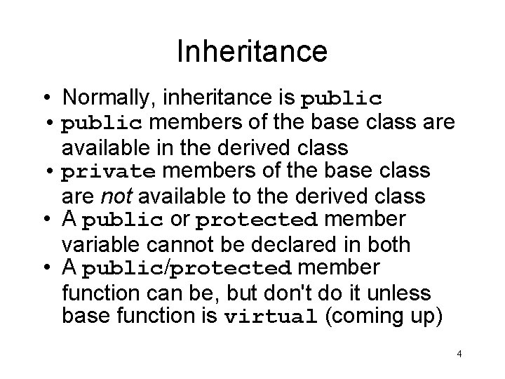 Inheritance • Normally, inheritance is public • public members of the base class are