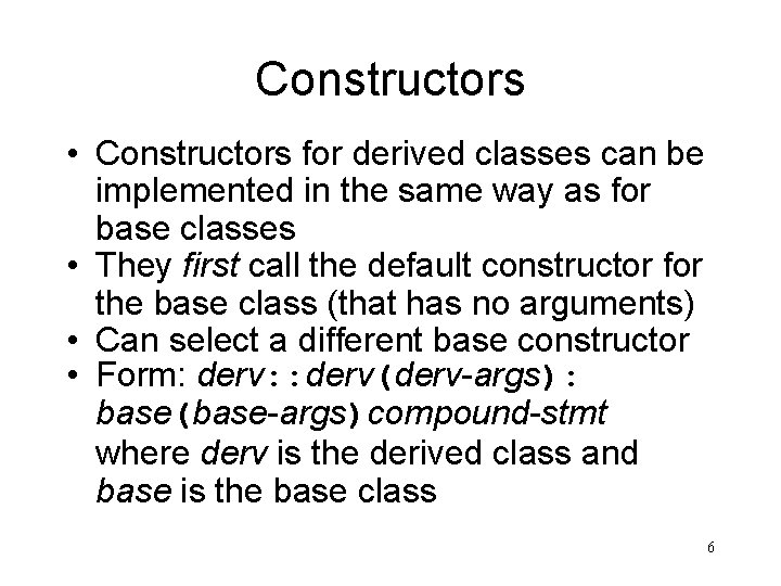 Constructors • Constructors for derived classes can be implemented in the same way as